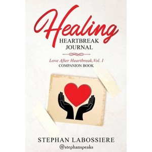 Healing Heartbreak Journal - by  Stephan Speaks & Stephan Labossiere (Paperback) - 1 of 1