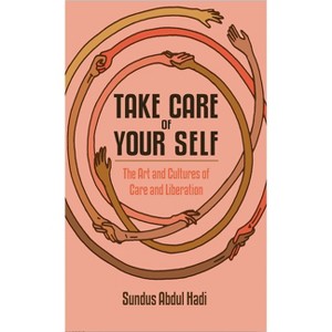Take Care of Your Self - by  Sundus Abdul Hadi (Paperback) - 1 of 1