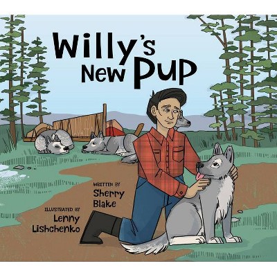 Willy's New Pup: A Story from Labrador - (Nunavummi) by  Sherry Blake (Hardcover)