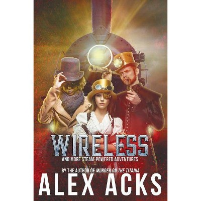 Wireless and More Steam-Powered Adventures - (Adventures of the Valiant Captain Ramos) by  Alex Acks (Paperback)