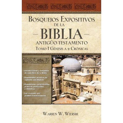 Bosquejos Expositivos de la Biblia, Tomo I: Génesis - 2 Crónicas - by  Warren W Wiersbe (Paperback)