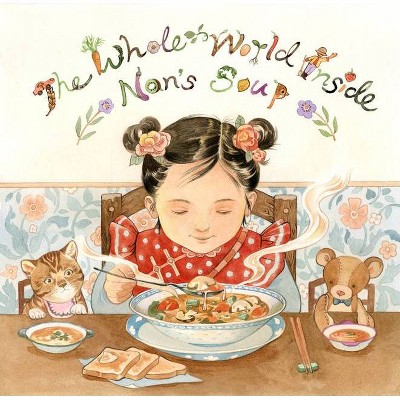 The Whole World Inside Nan's Soup - by  Hunter Liguore (Hardcover)