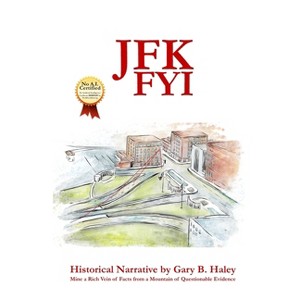JFK Fyi - by  Gary B Haley (Paperback) - 1 of 1