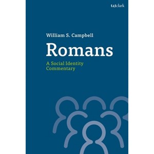 Romans: A Social Identity Commentary - (T&t Clark Social Identity Commentaries on the New Testament) by  William S Campbell (Paperback) - 1 of 1