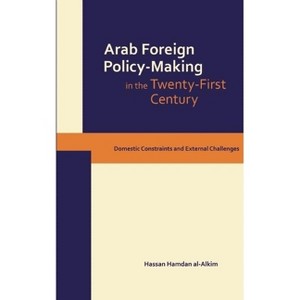 Dynamics of Arab Foreign Policy-Making in the Twenty-First Century - by  Hassan Hamdan Al-Alkim (Hardcover) - 1 of 1