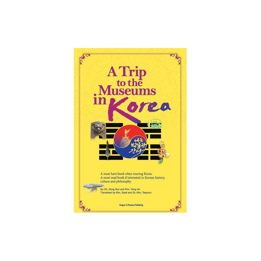 A Trip to the Museums in Korea - by Dong Suk Oh & Yong Ho Kim (Paperback)