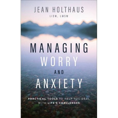 Managing Worry and Anxiety - by  Jean Lisw Holthaus (Paperback)