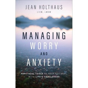 Managing Worry and Anxiety - by  Holthaus Jean Lisw Lmsw (Paperback) - 1 of 1