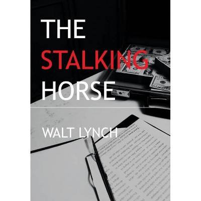 The Stalking Horse - by  Walt Lynch (Hardcover)