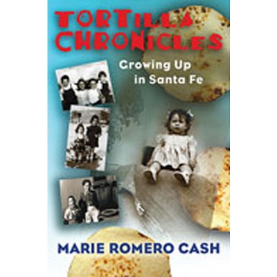 Tortilla Chronicles - by  Marie Romero Cash (Hardcover)