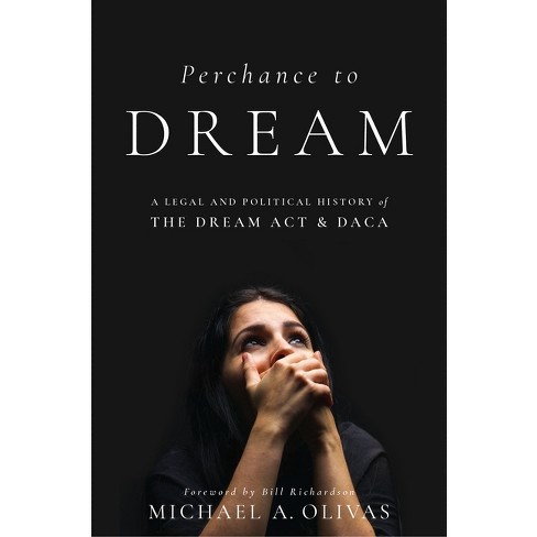 Perchance to Dream - (Citizenship and Migration in the Americas) by Michael  A Olivas (Paperback)