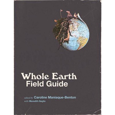 Whole Earth Field Guide - (Mit Press) by  Caroline Maniaque-Benton (Paperback)