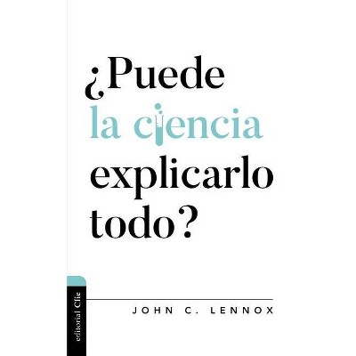 ¿Puede La Ciencia Explicarlo Todo? - (Diálogo Entre Fe Y Cultura) by  John C Lennox (Paperback)