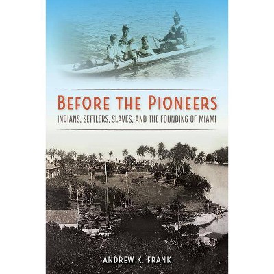 Before the Pioneers - (Florida in Focus) by  Andrew K Frank (Paperback)