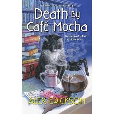 Death by Café Mocha - (Bookstore Cafe Mystery) by  Alex Erickson (Paperback)