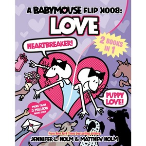 A Babymouse Flip Book: Love (Heartbreaker + Puppy Love) - by  Jennifer L Holm (Paperback) - 1 of 1