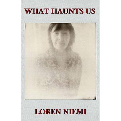 What Haunts Us - by  Loren Niemi (Paperback)