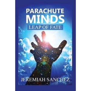 Parachute Minds - by  Jeremiah Sanchez (Paperback) - 1 of 1