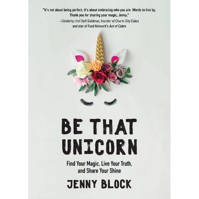 Be That Unicorn - by  Jenny Block (Paperback)