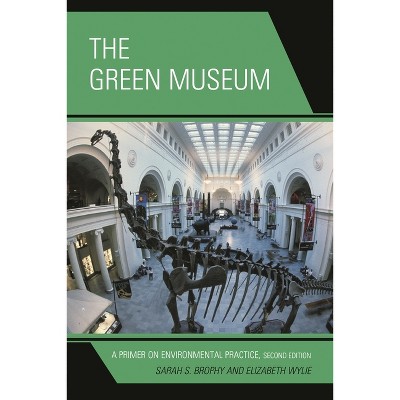 Green Museum - 2nd Edition by  Sarah S Brophy & Elizabeth Wylie (Paperback)