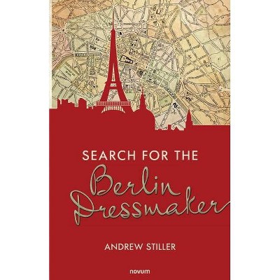 Search for the Berlin Dressmaker - by  Andrew Stiller (Paperback)