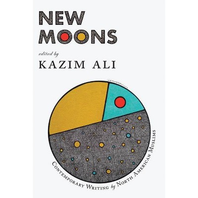 New Moons - by  Kazim Ali (Paperback)