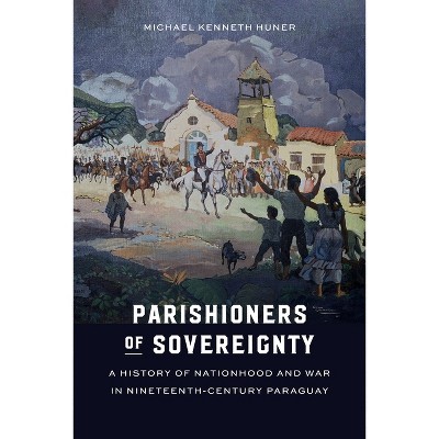 Parishioners of Sovereignty - by  Michael Kenneth Huner (Hardcover)