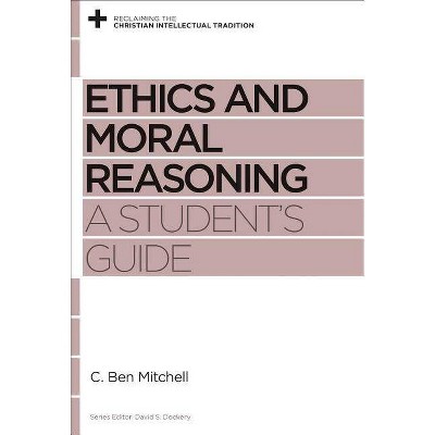  Ethics and Moral Reasoning - (Reclaiming the Christian Intellectual Tradition) by  C Ben Mitchell (Paperback) 