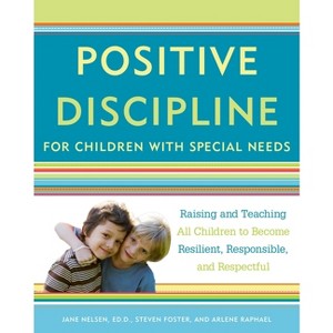 Positive Discipline for Children with Special Needs - (Positive Discipline Library) by  Jane Nelsen & Steven Foster & Arlene Raphael (Paperback) - 1 of 1