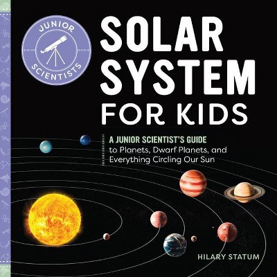 Solar System for Kids - (Junior Scientists) by  Hilary Statum (Paperback)