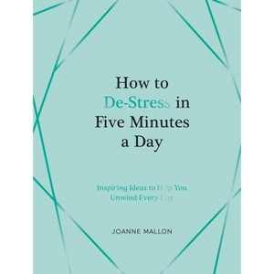 How to De-Stress in Five Minutes a Day - by  Joanne Mallon (Hardcover) - 1 of 1