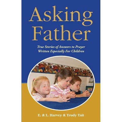 Asking Father - by  Edwin F Harvey & Lillian G Harvey & Trudy B Harvey Tait (Paperback)