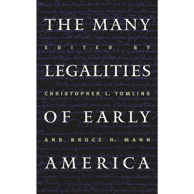 Many Legalities of Early America - (Published by the Omohundro Institute of Early American Histo) by  Christopher L Tomlins & Bruce H Mann