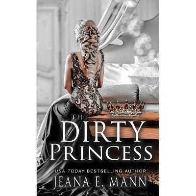 The Dirty Princess - (Royal Secrets) by  Jeana E Mann (Paperback)