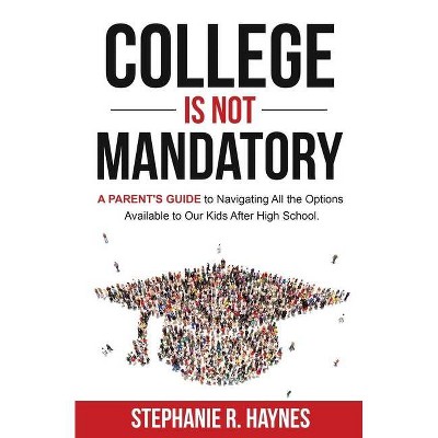 College is Not Mandatory - by  Stephanie R Haynes (Paperback)