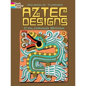 Aztec Designs Coloring Book - (Dover Design Coloring Books) by  Wilson G Turner & Coloring Books for Adults (Paperback) - 1 of 1