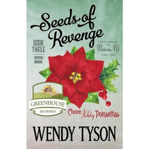 Seeds of Revenge - (Greenhouse Mystery) by  Wendy Tyson (Paperback) - 1 of 1
