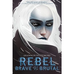 Rebel, Brave and Brutal (Winter, White and Wicked #2) - by  Shannon Dittemore (Hardcover) - 1 of 1