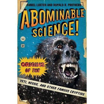 Abominable Science! - by  Daniel Loxton & Donald R Prothero (Paperback)