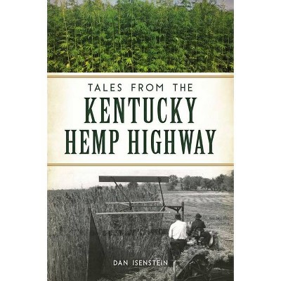 Tales from the Kentucky Hemp Highway - by  Dan Isenstein (Paperback)