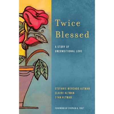 Twice Blessed - by  Stefanie Mercado Altman & Stan Altman & Claire Altman (Hardcover)