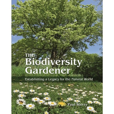 The Biodiversity Gardener - (Wild Nature Press) by Paul Sterry (Hardcover)