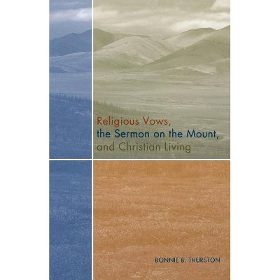 Religious Vows, the Sermon on the Mount, and Christian Living - by  Bonnie B Thurston (Paperback)