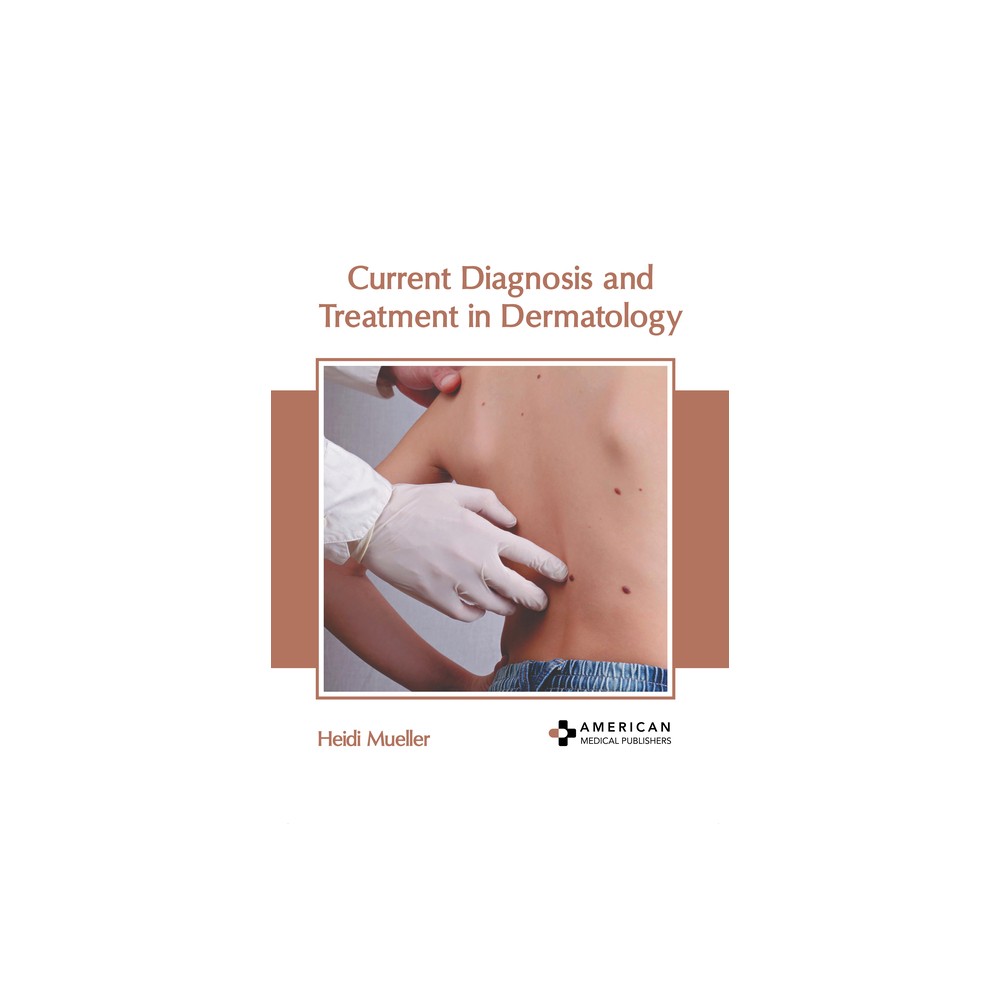Current Diagnosis and Treatment in Dermatology - by Heidi Mueller (Hardcover)