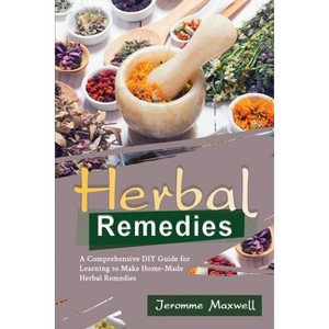 Herbal Remedies - by  Jeromme Maxwell (Paperback) - 1 of 1