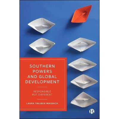 Southern Powers and Global Development - by  Laura Trajber Waisbich (Hardcover)