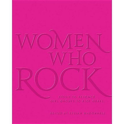 Women Who Rock - by  Evelyn McDonnell (Hardcover)