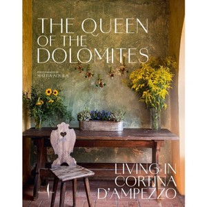 The Queen of the Dolomites: Living in Cortina d'Ampezzo - by  Servane Giol (Hardcover) - 1 of 1