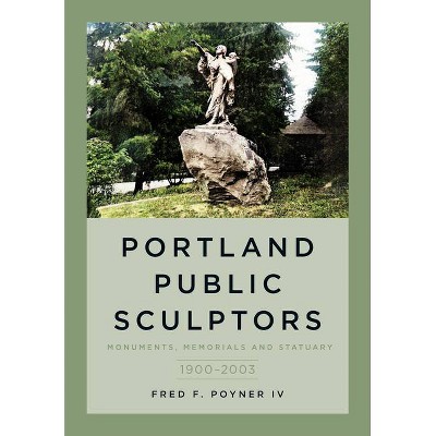 Portland Public Sculptors - (America Through Time) by  Fred F Poyner IV (Paperback)