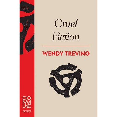 Cruel Fiction - by  Wendy Trevino (Paperback)